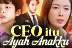 Sinopsis Lengkap dan Link Nonton Drama China CEO Itu Ayah Anakku Full Episode Subtitle/Dubber Indonesia Secara Gratis Simak Disini!