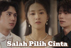 Link Nonton Salah Pilih Cinta (2025) Drama China Sub Indo Full Episode, Ketika Salah Pilih Kekasih Hati