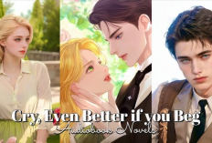 Sinopsis dan Baca Novel Cry Or Better Yet Beg Full Chapter Bahasa Indonesia, Kisah Cinta Duke Arvis pada Pelayan!